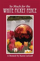 Book cover of So Much for the White Picket Fence by LaGraff, Karen, Campbell