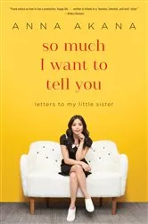 Book cover of So Much I Want to Tell You by Anna Akana