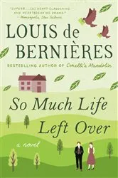 Book cover of So Much Life Left Over by Louis de Bernieres