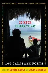 Book cover of So Much Things to Say: 100 Poets from the First Ten Years of the Calabash International Literary Festival by Colin Channer