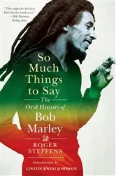 Book cover of So Much Things to Say: The Oral History of Bob Marley by Roger Steffens