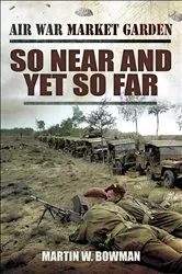 Book cover of So Near and Yet So Far by Martin W. Bowman