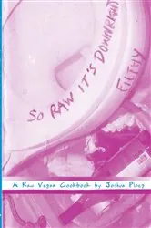 Book cover of So Raw It's Downright Filthy by Joshua Ploeg