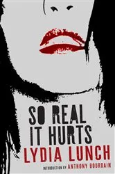 Book cover of So Real It Hurts by Lydia Lunch