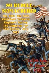 Book cover of So Rudely Sepulchered: The 48th New York Volunteer Infantry Regiment During The Campaign For Charleston, July 1863 by Unknown
