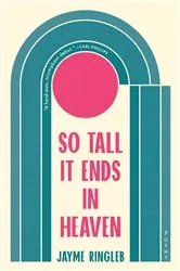 Book cover of So Tall It Ends in Heaven: Poems by Jayme Ringleb
