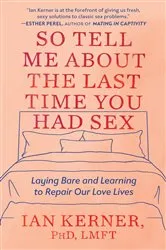 Book cover of So Tell Me About the Last Time You Had Sex by Ian Kerner