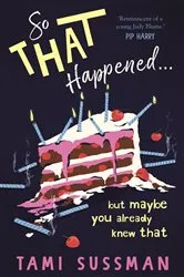 Book cover of So That Happened . . . But Maybe You Already Knew That by Tami Sussman