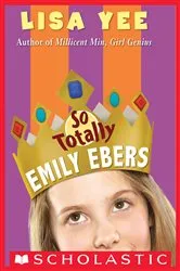 Book cover of So Totally Emily Ebers (The Millicent Min Trilogy, Book 3) by Lisa Yee