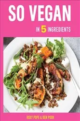 Book cover of So Vegan in 5 Ingredients by Roxy Pope