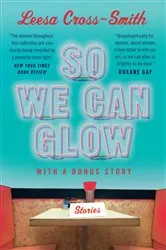 Book cover of So We Can Glow by Leesa Cross-Smith