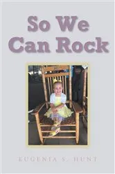 Book cover of So We Can Rock by Eugenia S. Hunt
