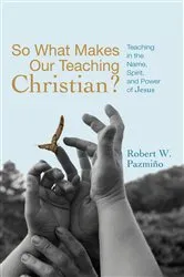 Book cover of So What Makes Our Teaching Christian? by Robert W. Pazmiño