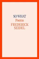 Book cover of So What by Frederick Seidel