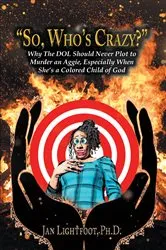 Book cover of So Who's Crazy by Lightfoot, PhD, Jan