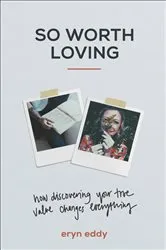 Book cover of So Worth Loving by Eryn Eddy