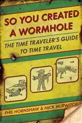 Book cover of So You Created a Wormhole by Unknown