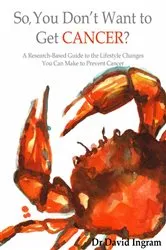 Book cover of So, You Don't Want To Get CANCER? by David M Ingram