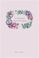 Book cover of So You Know You're Not Alone by Becca Taylor