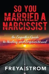 Book cover of So You Married a Narcissist by Freya Strom