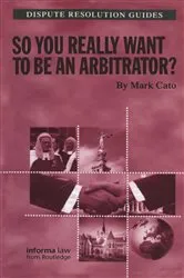 Book cover of So you really want to be an Arbitrator? by Mark Cato