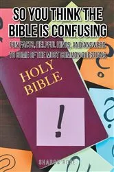 Book cover of So You Think the Bible Is Confusing by Sharon Rose