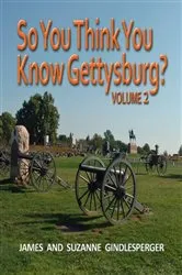 Book cover of So You Think You Know Gettysburg? Volume 2 (2nd ed.) by James Gindlesperger