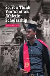 Book cover of So, You Think You Want an Athletic Scholarship by Unknown