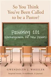 Book cover of So You Think You've Been Called to be a Pastor? by Gwendolyn J. Wheeler