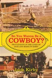 Book cover of So You Wanna Be a Cowboy? by Jack Kirby