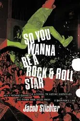 Book cover of So You Wanna Be a Rock & Roll Star by Jacob Slichter