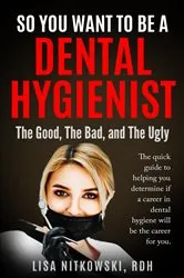 Book cover of SO YOU WANT TO BE A DENTAL HYGIENIST by Unknown