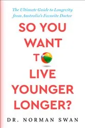 Book cover of So You Want to Live Younger Longer? by Unknown