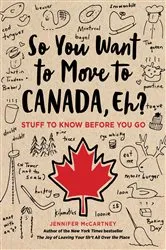 Book cover of So You Want to Move to Canada, Eh? by Jennifer McCartney