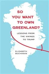 Book cover of So You Want to Own Greenland? by Elizabeth Buchanan