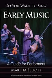Book cover of So You Want to Sing Early Music by Martha Elliott