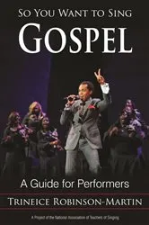 Book cover of So You Want to Sing Gospel by Trineice Robinson-Martin