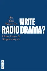 Book cover of So You Want To Write Radio Drama? by Claire Grove