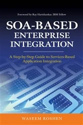 Book cover of SOA-Based Enterprise Integration: A Step-by-Step Guide to Services-based Application by Waseem Roshen