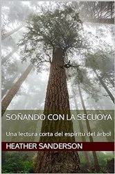 Book cover of Soñando con la secuoya by Heather Sanderson