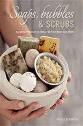 Book cover of Soaps, Bubbles & Scrubs - Natural products to make for your body and home by Nicole Seabrook