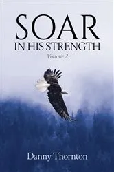 Book cover of Soar in His Strength, Volume 2 by Danny Thornton