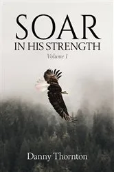 Book cover of Soar in His Strength by Danny Thornton