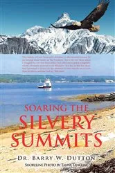 Book cover of Soaring the Silvery Summits by Dr. Barry W. Dutton