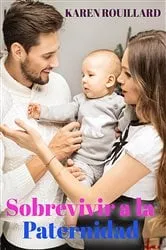 Book cover of Sobrevivir la Paternidad by Karen Rouillard