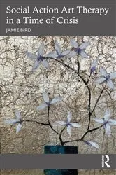 Book cover of Social Action Art Therapy in a Time of Crisis by Jamie Bird