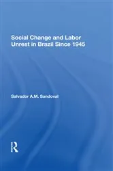 Book cover of Social Change And Labor Unrest In Brazil Since 1945 by Salvador Sandoval