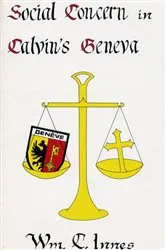 Book cover of Social Concern in Calvin's Geneva by William C. Innes