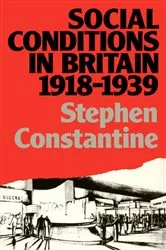 Book cover of Social Conditions in Britain 1918-1939 by Stephen Constantine