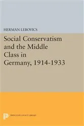 Book cover of Social Conservatism and the Middle Class in Germany, 1914-1933 by Herman Lebovics